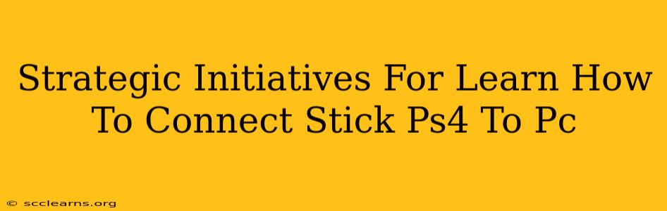 Strategic Initiatives For Learn How To Connect Stick Ps4 To Pc