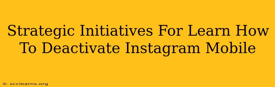 Strategic Initiatives For Learn How To Deactivate Instagram Mobile