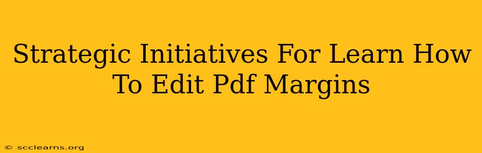 Strategic Initiatives For Learn How To Edit Pdf Margins