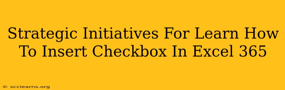 Strategic Initiatives For Learn How To Insert Checkbox In Excel 365