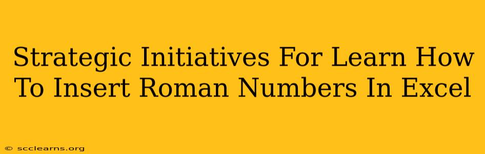 Strategic Initiatives For Learn How To Insert Roman Numbers In Excel