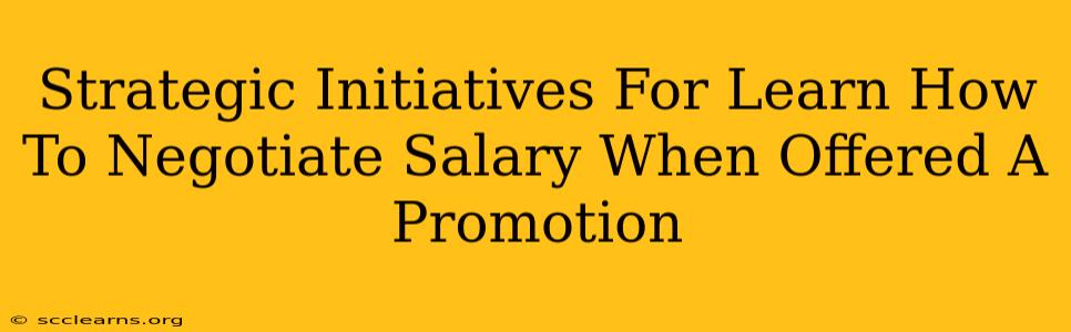 Strategic Initiatives For Learn How To Negotiate Salary When Offered A Promotion