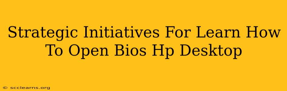 Strategic Initiatives For Learn How To Open Bios Hp Desktop