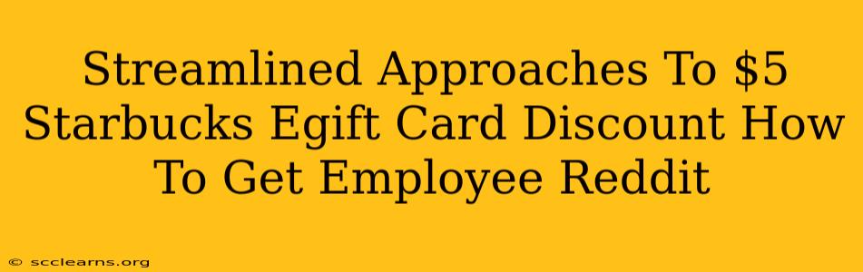 Streamlined Approaches To $5 Starbucks Egift Card Discount How To Get Employee Reddit