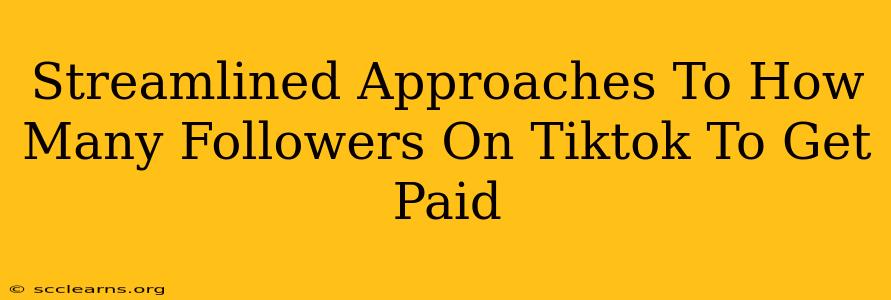 Streamlined Approaches To How Many Followers On Tiktok To Get Paid