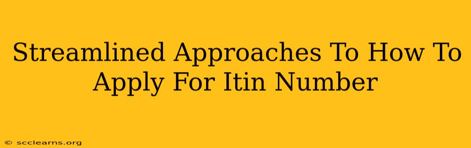 Streamlined Approaches To How To Apply For Itin Number