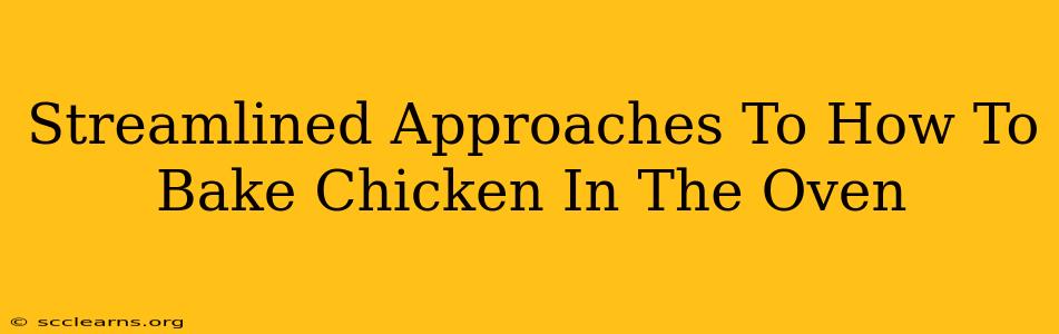 Streamlined Approaches To How To Bake Chicken In The Oven