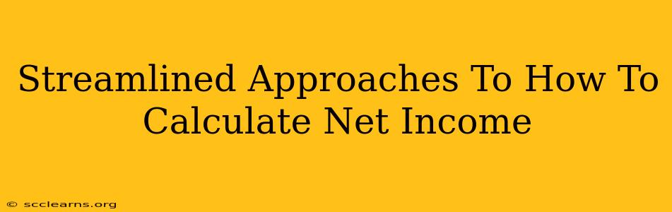 Streamlined Approaches To How To Calculate Net Income