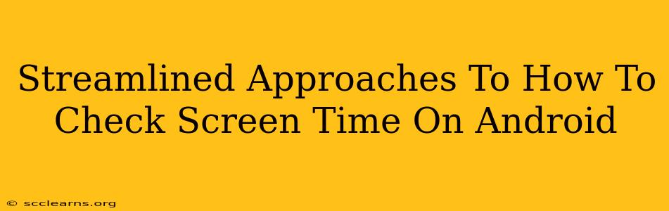 Streamlined Approaches To How To Check Screen Time On Android