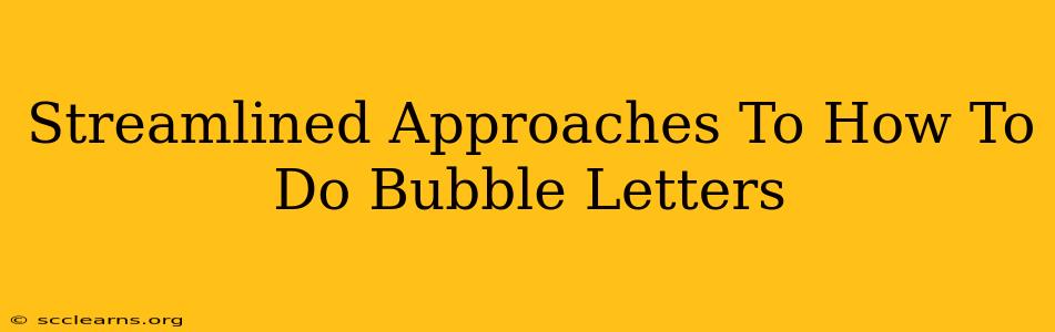 Streamlined Approaches To How To Do Bubble Letters