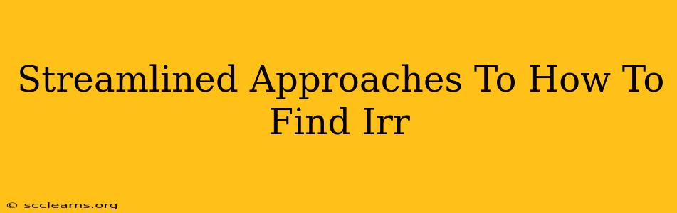 Streamlined Approaches To How To Find Irr