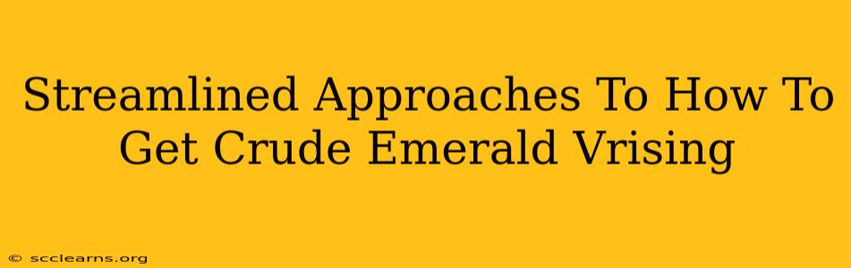 Streamlined Approaches To How To Get Crude Emerald Vrising