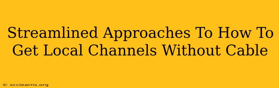 Streamlined Approaches To How To Get Local Channels Without Cable