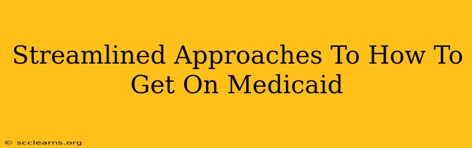 Streamlined Approaches To How To Get On Medicaid