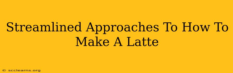 Streamlined Approaches To How To Make A Latte