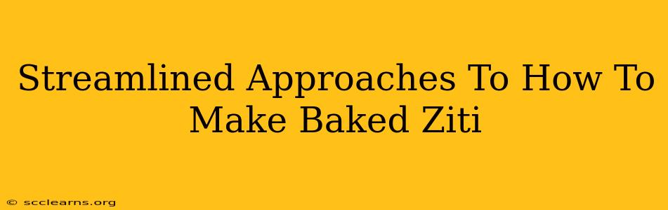 Streamlined Approaches To How To Make Baked Ziti