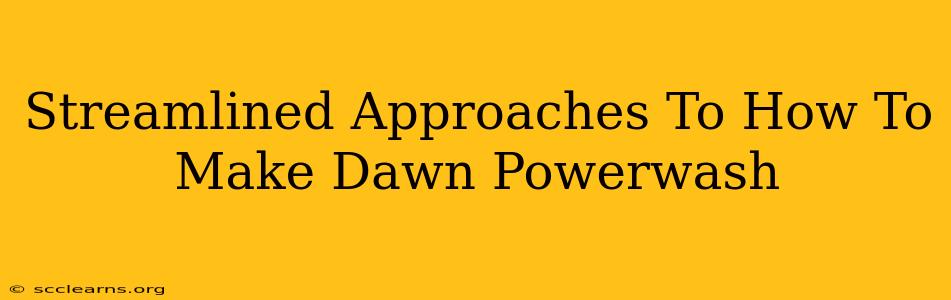 Streamlined Approaches To How To Make Dawn Powerwash