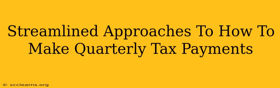 Streamlined Approaches To How To Make Quarterly Tax Payments