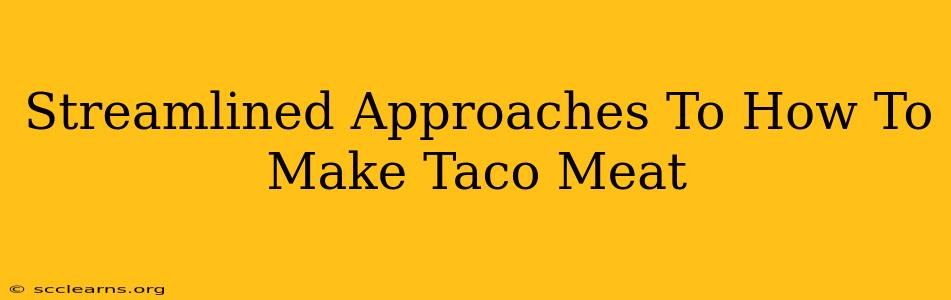 Streamlined Approaches To How To Make Taco Meat