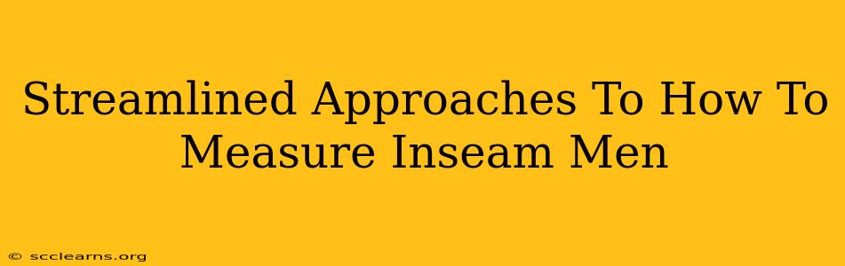 Streamlined Approaches To How To Measure Inseam Men