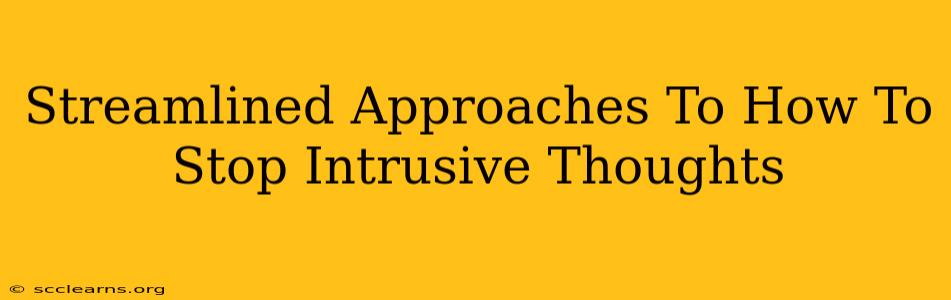 Streamlined Approaches To How To Stop Intrusive Thoughts