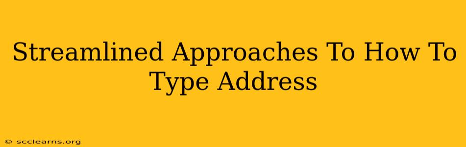 Streamlined Approaches To How To Type Address