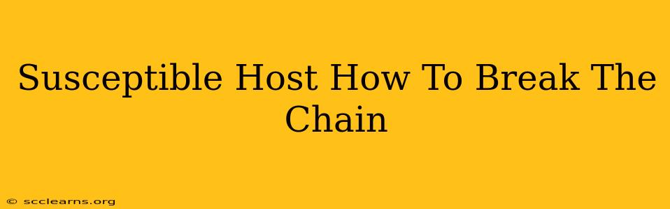 Susceptible Host How To Break The Chain