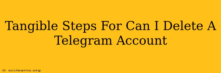 Tangible Steps For Can I Delete A Telegram Account