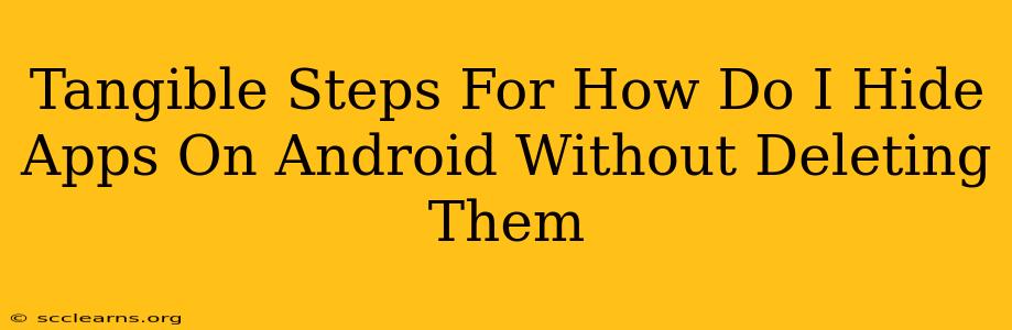 Tangible Steps For How Do I Hide Apps On Android Without Deleting Them