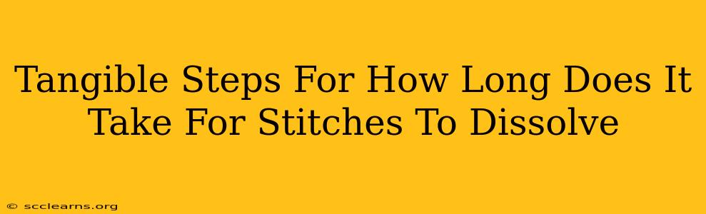 Tangible Steps For How Long Does It Take For Stitches To Dissolve