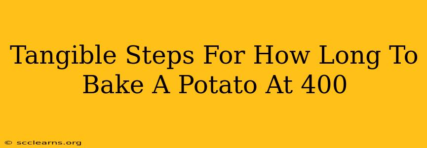 Tangible Steps For How Long To Bake A Potato At 400