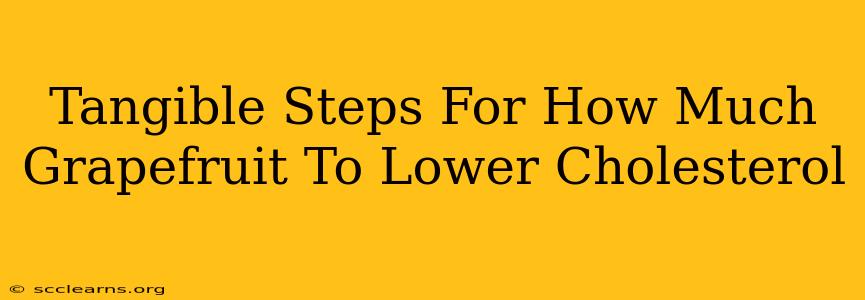 Tangible Steps For How Much Grapefruit To Lower Cholesterol