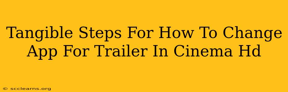 Tangible Steps For How To Change App For Trailer In Cinema Hd