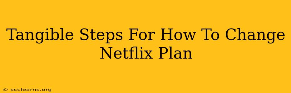 Tangible Steps For How To Change Netflix Plan