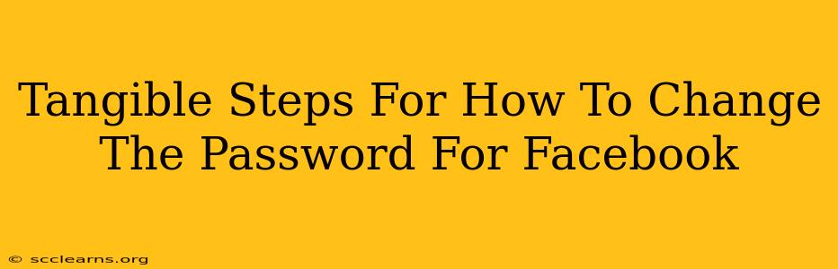 Tangible Steps For How To Change The Password For Facebook