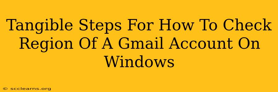 Tangible Steps For How To Check Region Of A Gmail Account On Windows