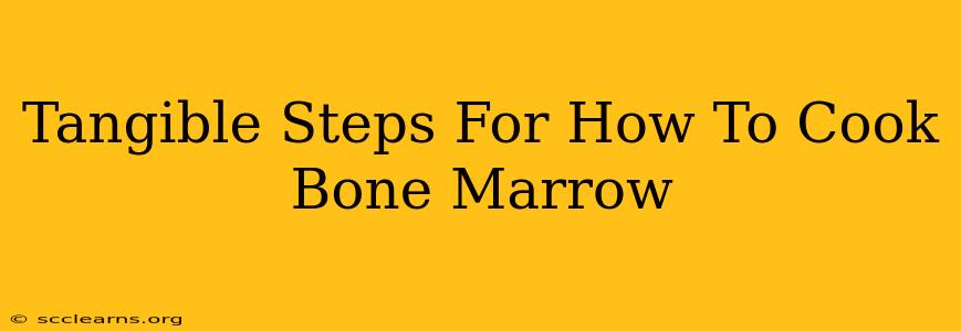 Tangible Steps For How To Cook Bone Marrow