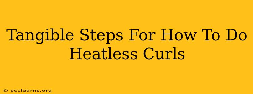 Tangible Steps For How To Do Heatless Curls