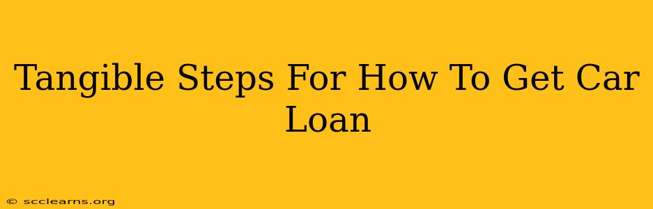 Tangible Steps For How To Get Car Loan