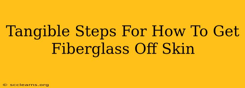 Tangible Steps For How To Get Fiberglass Off Skin