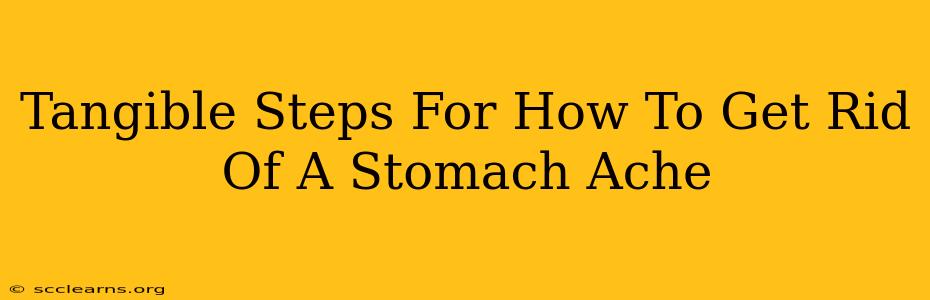 Tangible Steps For How To Get Rid Of A Stomach Ache