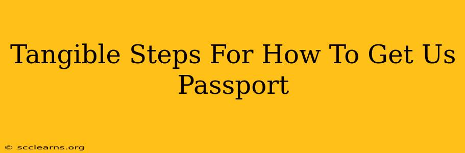 Tangible Steps For How To Get Us Passport