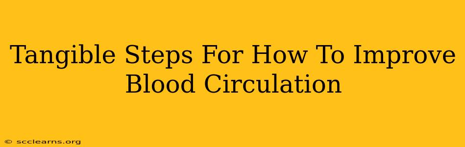 Tangible Steps For How To Improve Blood Circulation