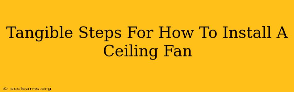 Tangible Steps For How To Install A Ceiling Fan