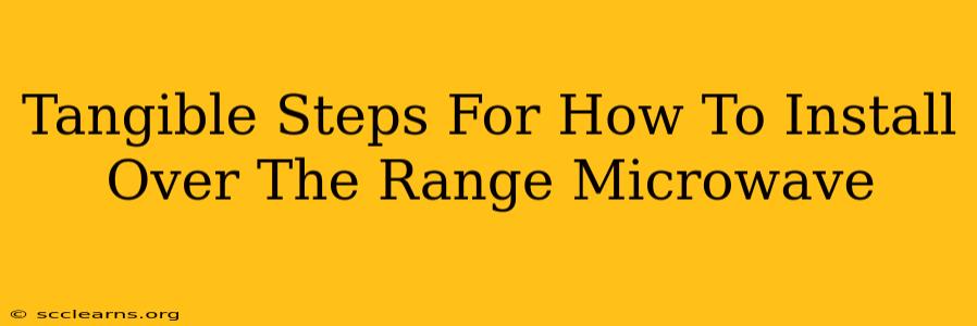 Tangible Steps For How To Install Over The Range Microwave