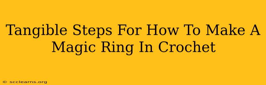 Tangible Steps For How To Make A Magic Ring In Crochet