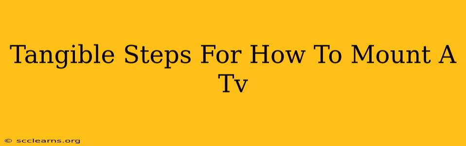 Tangible Steps For How To Mount A Tv