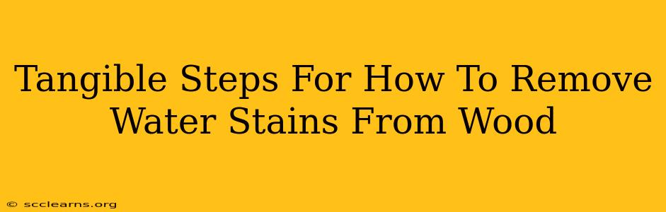 Tangible Steps For How To Remove Water Stains From Wood