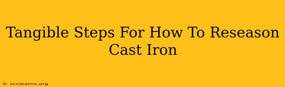 Tangible Steps For How To Reseason Cast Iron