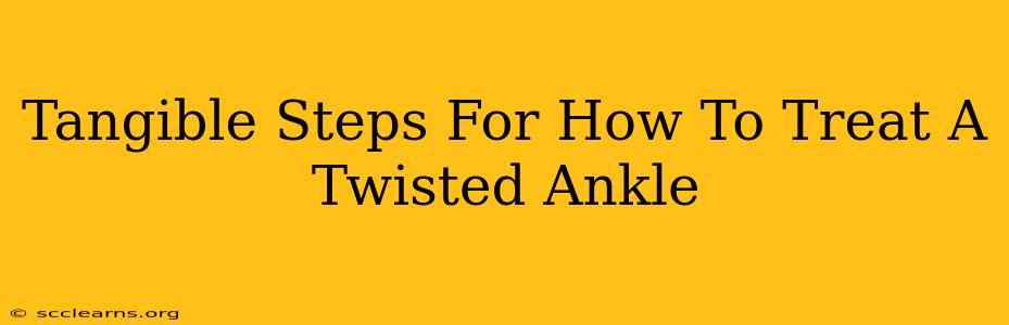 Tangible Steps For How To Treat A Twisted Ankle